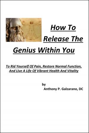 Book cover of How To Release The Genius Within You To Rid Yourself Of Pain, Restore Normal Function, And Live A Life Of Vibrant Health And Vitality