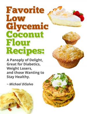 Book cover of Favorite Low Glycemic Coconut Flour Recipes: A Panoply of Delight, Great for Diabetics, Weight Losers, and those Wanting to Stay Healthy