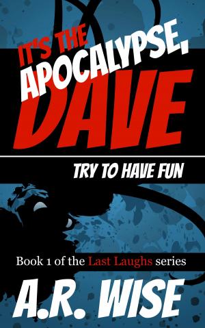 Book cover of It's the Apocalypse, Dave. Try to Have Fun.