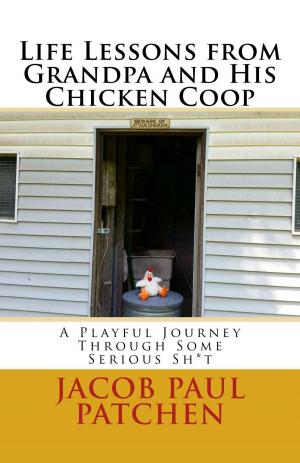 Book cover of Life Lessons from Grandpa and His Chicken Coop: A Playful Journey Through Some Serious Sh*t