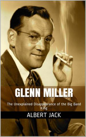 Book cover of Glenn Miller: The Unexplained Disappearance of the Big Band King