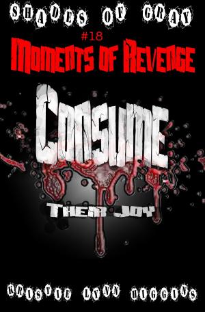 Cover of #18 Shades of Gray: Moments Of Revenge: Consume Their Joy