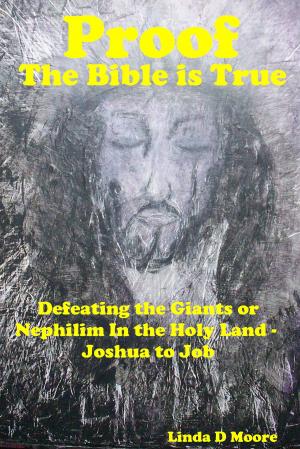 Cover of Proof The Bible Is True: Defeating the Giants or Nephilim In the Holy Land - Joshua to Job
