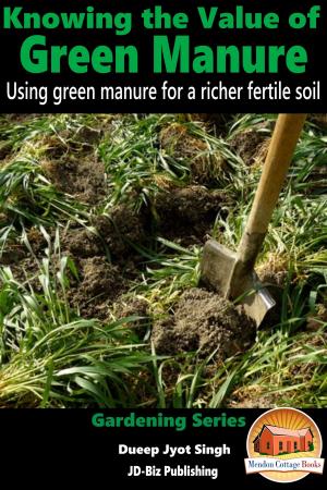 Cover of the book Knowing the Value of Green Manure: Using Green Manure for a Richer Fertile Soil by Molly Davidson