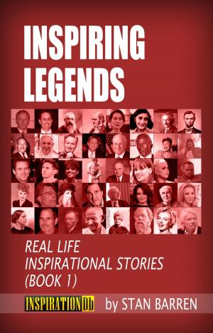Cover of the book Inspiring Legends: Real Life Inspirational Stories (Book 1) by Brett Bevell