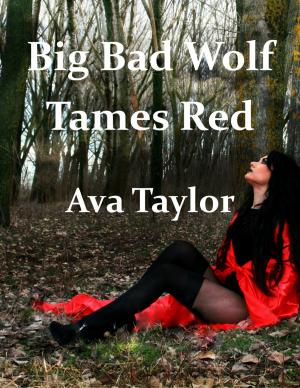Cover of the book The Big Bad Wolf Tames Red by Ava Taylor