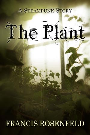 Cover of the book The Plant: A Steampunk Story by James Morris