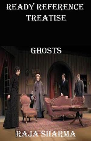 Cover of the book Ready Reference Treatise: Ghosts by Raja Sharma