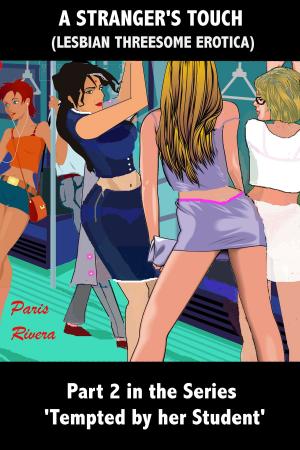 Cover of the book A Stranger’s Touch (Lesbian Threesome Erotica): No. 2 in the series ‘Tempted by her Student’ by Cara Downey