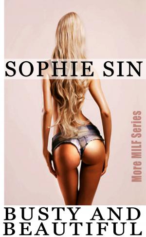 Cover of the book Busty And Beautiful (More MILF Series) by Sophie Sin