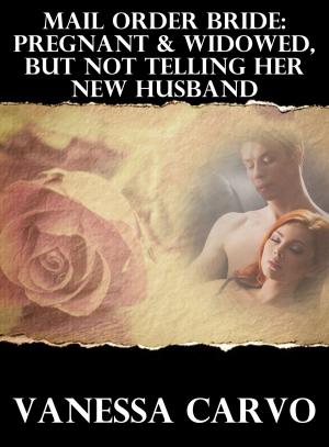 Cover of the book Mail Order Bride: Pregnant & Widowed, But Not Telling Her New Husband by Leah Charles