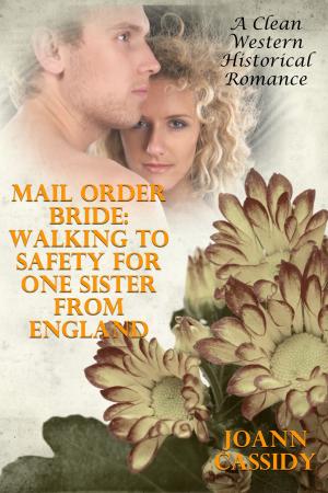 Cover of the book Mail Order Bride: Walking To Safety For One Sister From England (A Clean Western Historical Romance) by Leah Charles