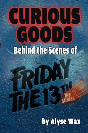 Cover of the book Curious Goods: Behind the Scenes of Friday the 13th: The Series by Donn Trenner, Tim Atherton
