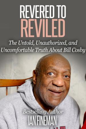 Cover of the book Revered to Reviled: The Untold, Unauthorized, and Uncomfortable Truth About Bill Cosby by Brian Startare, Kevin Reavy