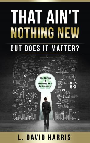 Cover of That Ain't Nothing New (But Does it Matter?) The Genius of Business Ideas Rediscovered