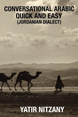 Cover of the book Conversational Arabic Quick and Easy: Jordanian Dialect by Yatir Nitzany