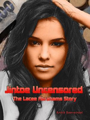 Cover of the book Jintoe Uncensored: The Lacee Abrahams Story by Ryan Jennings Peterson