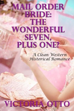 Cover of the book Mail Order Bride: The Wonderful Seven, Plus One? (A Clean Western Historical Romance) by Everly Ryan