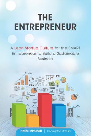 Cover of the book The Entrepreneur: A Lean Startup Culture for Smart Entrepreneurs to Build a Sustainable Business by Mishael Witty