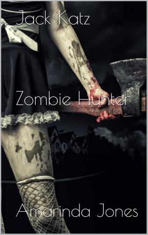 Cover of the book Jack Katz: Zombie Hunter Series by Amarinda Jones