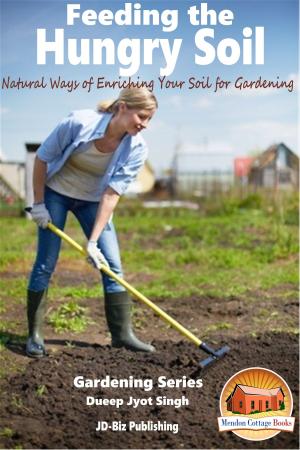 Cover of the book Feeding the Hungry Soil: Natural Ways of Enriching Your Soil for Gardening by Mendon Cottage Books