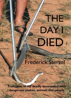 bigCover of the book The Day I Died. True Tales of my Deadly Encounters with Dangerous Snakes, Animals and People by 