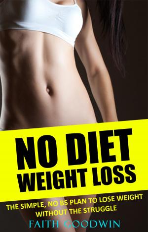 Cover of the book No Diet Weight Loss: The Simple NO BS Plan to Lose Weight Without the Struggle by John Ran, Gaile Martin