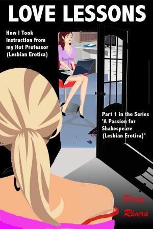 Cover of Love Lessons: How I Took Instruction from my Hot Professor (Lesbian Erotica) Part 1 in the Series ‘A Passion for Shakespeare (Lesbian Erotica)’