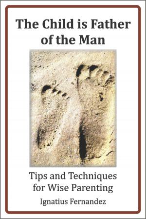 Cover of The Child Is Father of the Man: Tips and Techniques for Wise Parenting