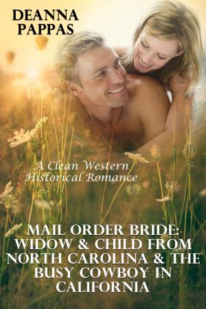 Book cover of Mail Order Bride: Widow & Child From North Carolina & The Busy Cowboy In California (A Clean Western Historical Romance)