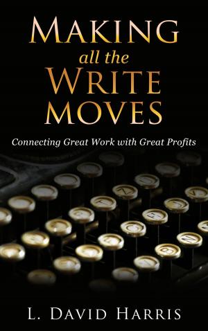 Book cover of Making All the Write Moves: Connecting Great Work with Great Profits
