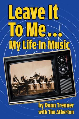 Cover of the book Leave It To Me... My Life In Music by Phil Proctor, Peter Bergman