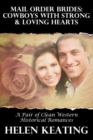 Book cover of Mail Order Brides: Cowboys With Strong & Loving Hearts (A Pair Of Clean Western Historical Romances)