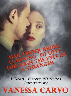 Book cover of Mail Order Bride: Learning to Love Through the Eyes of a Stranger (A Clean Western Historical Romance)