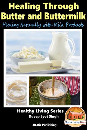 Cover of the book Healing Through Butter and Buttermilk: Healing Naturally with Milk Products by Ellie Davidson, Kissel Cablayda