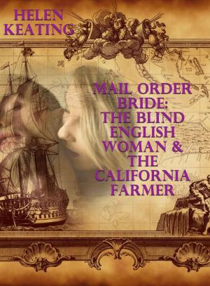 Cover of the book Mail Order Bride: The Blind English Woman & The California Farmer by Helen Keating