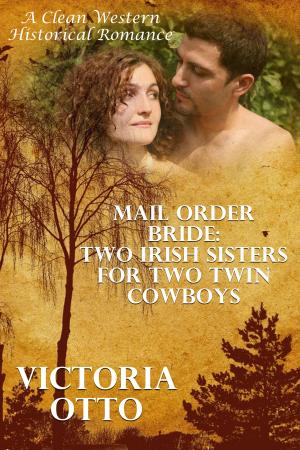 Cover of the book Mail Order Bride: Two Irish Sisters For Two Twin Cowboys (A Clean Western Historical Romance) by Megan Crewe