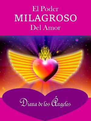 Cover of the book El Poder Milagroso del Amor by 謝沅瑾