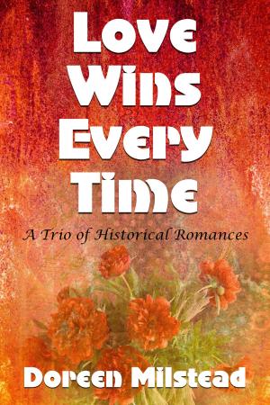 Cover of the book Love Wins Every Time (A Trio Of Historical Romances) by Amy Rollins, Vanessa Carvo, Bethany Grace, Helen Keating