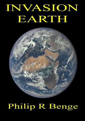 Cover of the book Invasion Earth by Philip R Benge