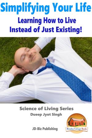 bigCover of the book Simplifying Your Life: Learning How to Live Instead of Just Existing! by 