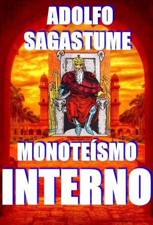 Cover of the book Monoteísmo Interno by Adolfo Sagastume