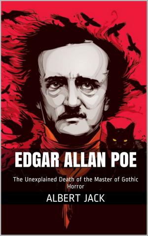 Cover of the book Edgar Allan Poe: The Unexplained Death of the Master of Gothic Horror by Jean-Christophe RUFIN