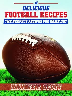 Book cover of Delicious Football Recipes: The Perfect Recipes for Tailgating or Your Football Party