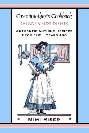 Cover of the book Grandmother’s Cookbook, Salads & Side Dishes, Authentic Antique Recipes from 100+ Years Ago by Amanda Cohen, Ryan Dunlavey, Grady Hendrix