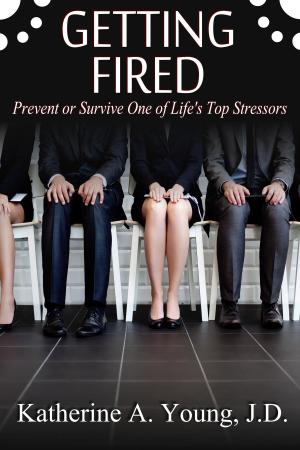 Cover of the book Getting Fired: Prevent or Survive One of Life's Top Stressors by Caleb Jones