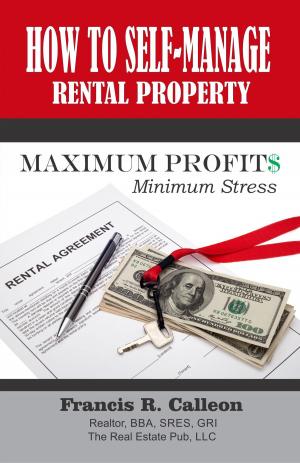 Cover of the book How to Self Manage Rental Property for Maximum Profit and Minimum Stress by Roosevelt Myers