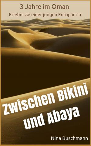 Cover of the book Zwischen Bikini und Abaya: 3 Jahre im Oman, Erlebnisse einer jungen Europäerin by Kathleen Helen Levey