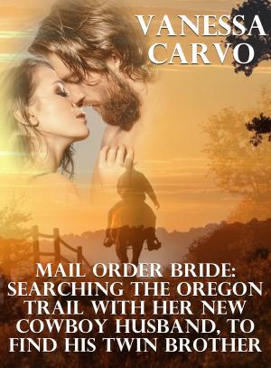 Cover of the book Mail Order Bride: Searching The Oregon Trail With Her New Cowboy Husband, To Find His Twin Brother by Leah Charles