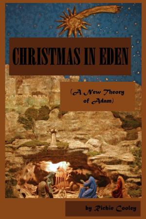 Cover of the book Christmas in Eden (A New Theory of Adam) by Richie Cooley